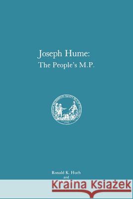 Joseph Hume: The People's M.P. Ronald K. Huch Paul R. Ziegler 9780871691637 American Philosophical Society