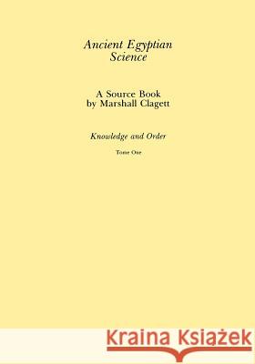 Ancient Egyptian Science: A Source Book, Volume 1 Murphy D. Smith Marshall Clagett 9780871691842 American Society of Civil Engineers