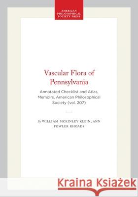 Vascular Flora of Pennsylvania: Annotated Checklist and Atlas Ann Fowler Rhoads, William McKinley Klein, Jr. 9780871692078