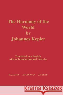 The Harmony of the World by Johannes Kepler: Translated Into English with an Introduction and Notes Johannes Kepler E. J. Aiton A. M. Duncan 9780871692092 American Philosophical Society