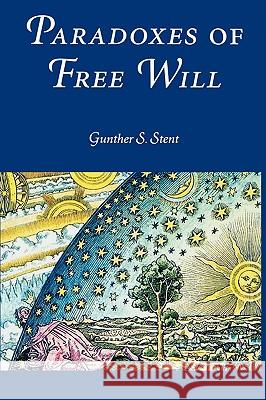 Paradoxes of Free Will Gunther S. Stent 9780871699268 American Philosophical Society