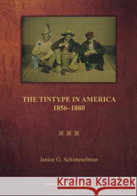 The Tintype in America, 1856-1880 Janice Gayle Schimmelman 9780871699725