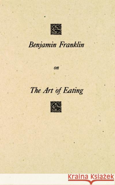 Benjamin Franklin on The Art of Eating Gilbert Chinard American Philosophical Society 9780871699855