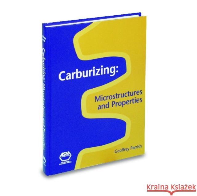Carburizing : Microstructure and Properties Geoffrey Parrish   9780871706669 ASM International