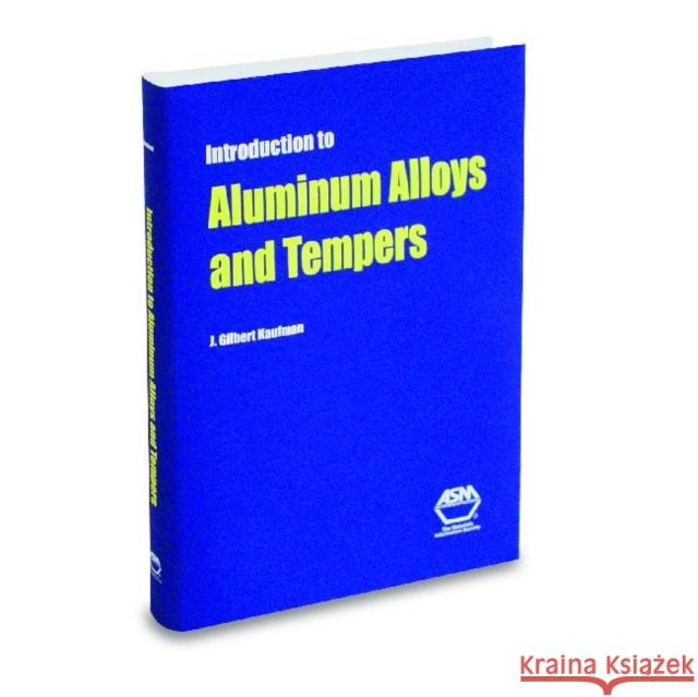 Introduction to Aluminum Alloys and Tempers J G Kaufman Kaufman JG  9780871706898 ASM International