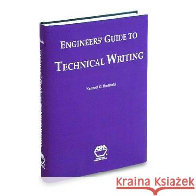 Engineers' Guide to Technical Writing Kenneth G. Budinski K. G. Budinski 9780871706935 ASM International