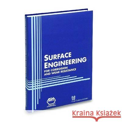 Surface Engineering for Corrosion and Wear Resistance J R Davis J R Davis  9780871707000 ASM International