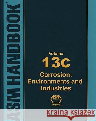 ASM Handbook, Vol. 13c : Corrosion: Environments and Industries Stephen D. Cramer Bernard S., Jr. Covino 9780871707093