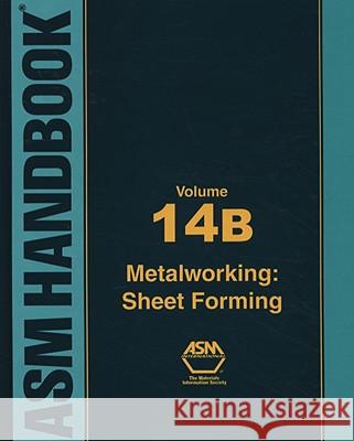 ASM Handbook, Vol. 14b : Metalworking: Sheet Forming S. L. Semiatin 9780871707109