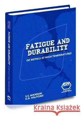 Fatigue and Durability of Metals at High Temperatures S. S. Manson G. R. Halford 9780871707185 ASM International