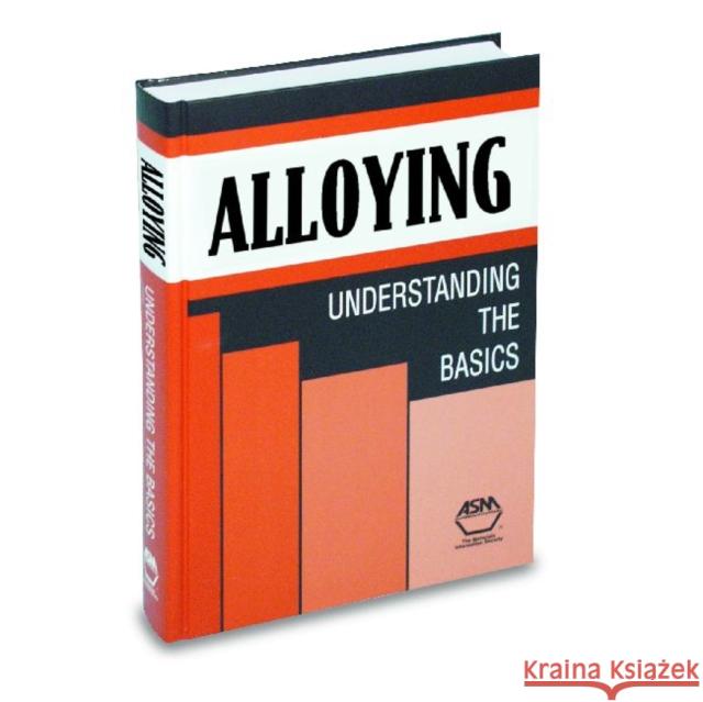 Alloying : Understanding the Basics J.R. Davis   9780871707444 ASM International