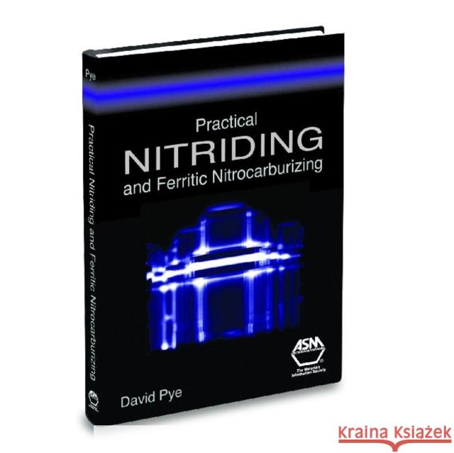 Practical Nitriding and Ferritic Nitrocarburizing David L. Pye   9780871707918 ASM International