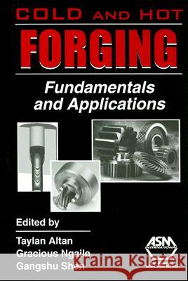 Cold and Hot Forging : Fundamentals and Applications Taylan Altan 9780871708052 ASM International