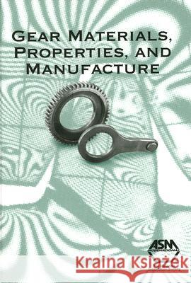 Gear Materials, Properties, and Manufacture J. R. Davis 9780871708151 ASM International