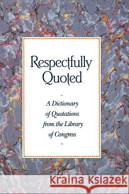 Respectfully Quoted: Dictionary Paperback Edition Cq Press 9780871876744 CQ Press