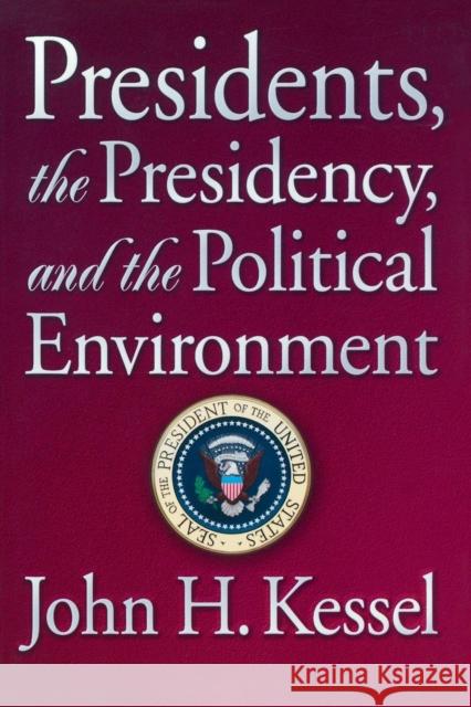 Presidents, the Presidency, and the Political Environment John H. Kessel 9780871877949 CQ PRESS,U.S.