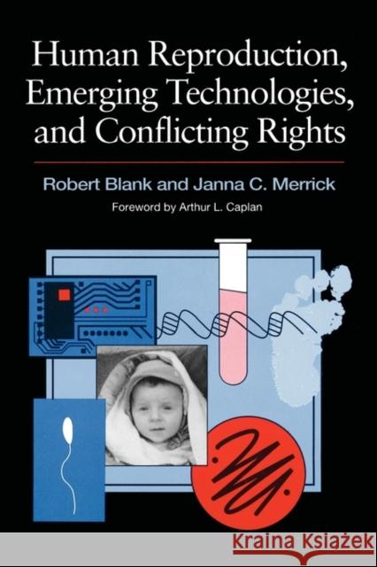 Human Reproduction, Emerging Technologies, and Conflicting Rights Robert H. Blank Janna C. Merrick 9780871879387 CQ PRESS,U.S.
