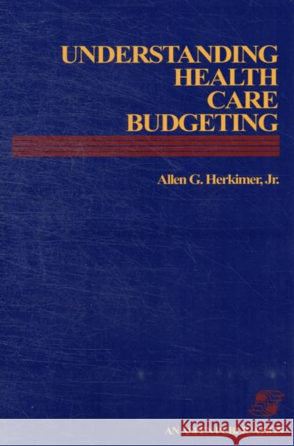 Understanding Health Care Budgeting: An Introduction Herkimer, Allen G., Jr. 9780871897725 Jones & Bartlett Publishers
