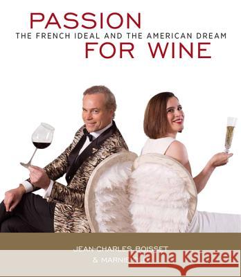 Passion for Wine: The French Ideal and the American Dream Jean-Charles Boisset Marnie Old 9780871976468 Favorite Recipes Press (FRP)