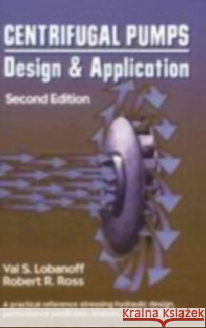 Centrifugal Pumps: Design and Application Val S. Lobanoff Robert R. Ross Robert R. Ross 9780872012004 Gulf Professional Publishing