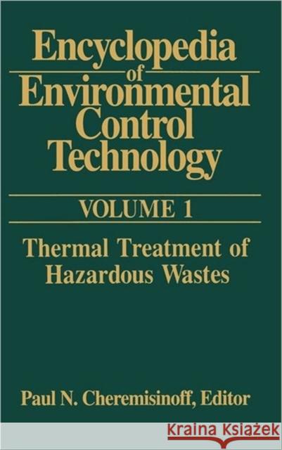 Encyclopedia of Environmental Control Technology: Volume 1: Thermal Treatment of Hazardous Wastes Cheremisinoff, Paul 9780872012417