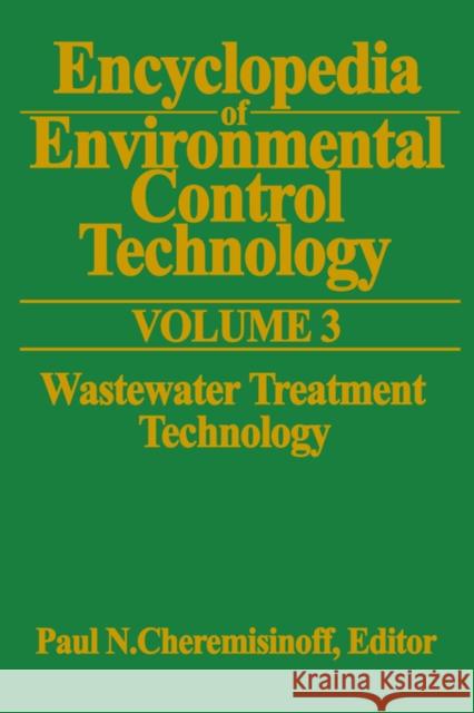 Encyclopedia of Environmental Control Technology: Volume 3: Wastewater Treatment Technology Cheremisinoff, Paul 9780872012479 Gulf Professional Publishing