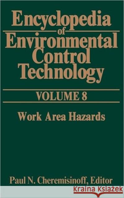 Encyclopedia of Environmental Control Technology: Volume 8: Work Area Hazards Cheremisinoff, Paul 9780872013049 Gulf Professional Publishing