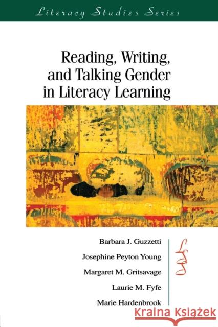 Reading, Writing, and Talking Gender in Literacy Learning Barbara J. Guzzetti Laurie M. Fyfe Margaret M. Gritsavage 9780872073005 Taylor & Francis