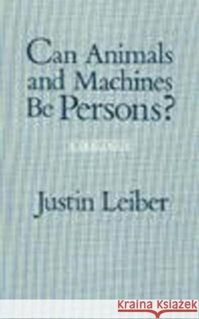 Can Animals and Machines Be Persons?: A Dialogue Justin Leiber 9780872200036