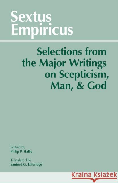 Sextus Empiricus: Selections from the Major Writings on Scepticism, Man, and God Sextus Empiricus 9780872200067