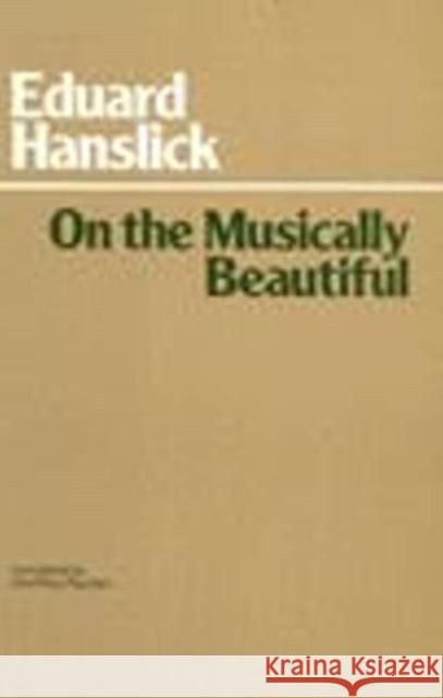 On The Musically Beautiful Eduard Hanslick 9780872200142 Hackett Publishing Co, Inc