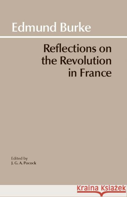 Reflections on the Revolution in France Edmund Burke 9780872200203 Hackett Publishing Co, Inc