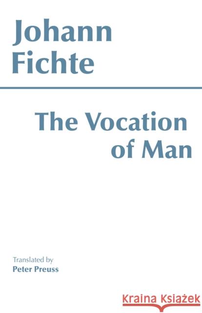 The Vocation of Man Johann Gottlieb Fichte 9780872200371 HACKETT PUBLISHING CO, INC