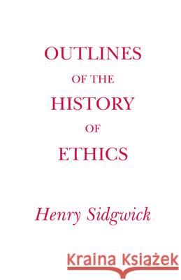 Outlines of the History of Ethics Henry Sidgwick 9780872200609