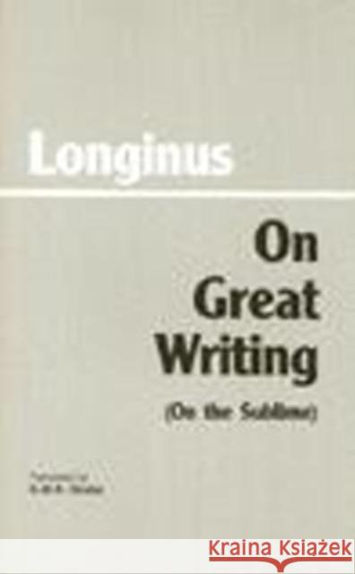 On Great Writing (On the Sublime) Longinus G. M. A. Grube 9780872200814 HACKETT PUBLISHING CO, INC