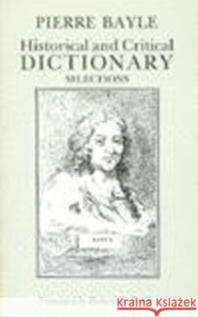 Historical and Critical Dictionary : Selections Pierre Bayle Richard H. Popkin 9780872201040