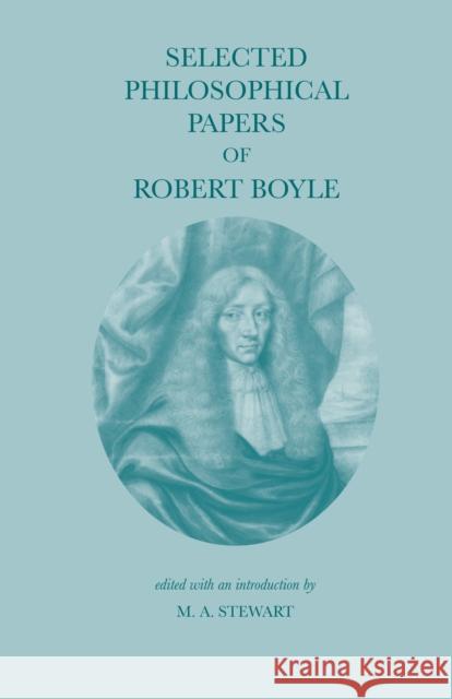 Selected Philosophical Papers of Robert Boyle Robert Boyle 9780872201224 HACKETT PUBLISHING CO, INC