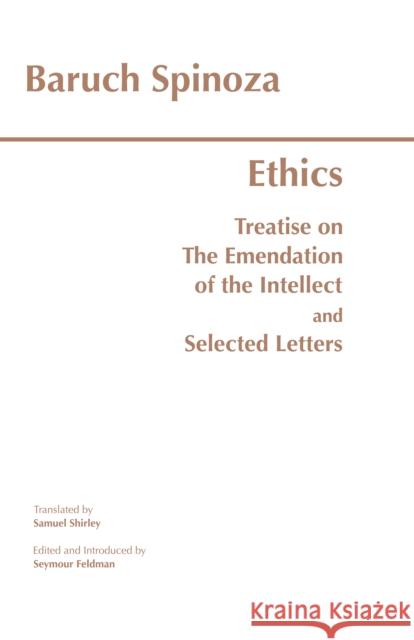 Ethics: with The Treatise on the Emendation of the Intellect and Selected Letters Baruch Spinoza 9780872201309