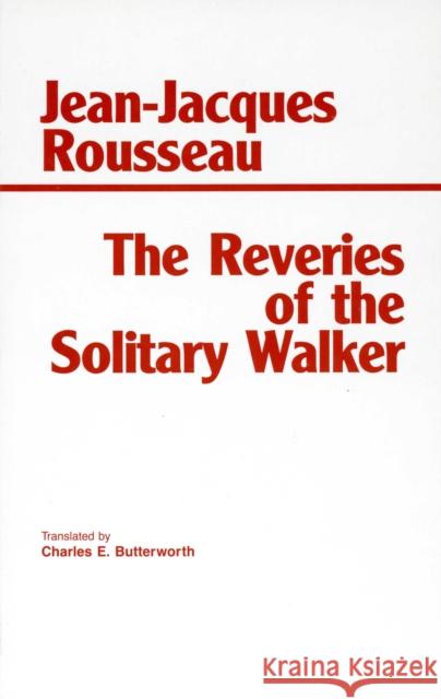 The Reveries of the Solitary Walker Jean-Jacques Rousseau 9780872201620 HACKETT PUBLISHING CO, INC