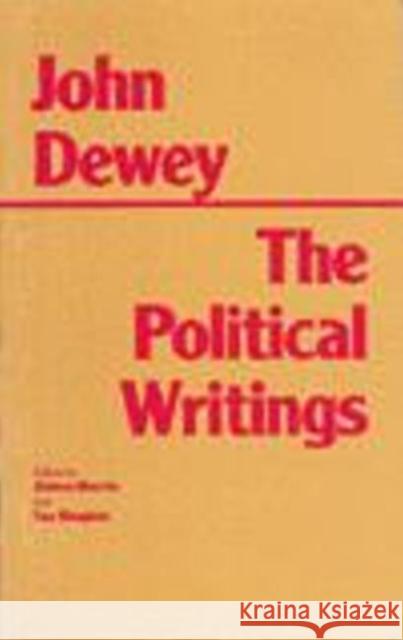 Dewey: The Political Writings John Dewey, Debra A Morris, Ian Shapiro 9780872201910 Hackett Publishing Co, Inc