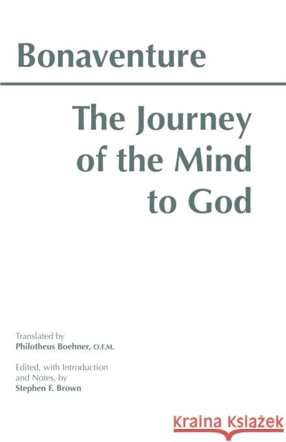 The Journey of the Mind to God St. Bonaventure Cardinal Bonaventure 9780872202009