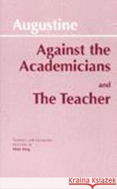 Against the Academicians and The Teacher Saint, Bishop Of Hippo Augustine Augustine De Magistro 9780872202139