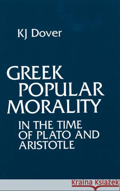 Greek Popular Morality in the Time of Plato and Aristotle K. J. Dover 9780872202467 HACKETT PUBLISHING CO, INC