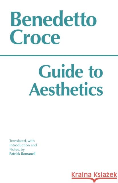 Guide to Aesthetics Benedetto Croce 9780872203044 HACKETT PUBLISHING CO, INC