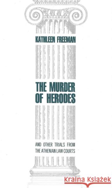 Murder of Herodes: And Other Trials from the Athenian Law Courts Kathleen Freeman 9780872203068 HACKETT PUBLISHING CO, INC