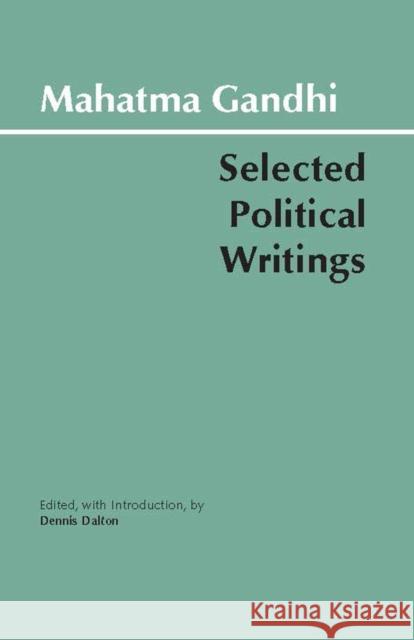 Gandhi: Selected Political Writings Mahatma Gandhi 9780872203303 HACKETT PUBLISHING CO, INC