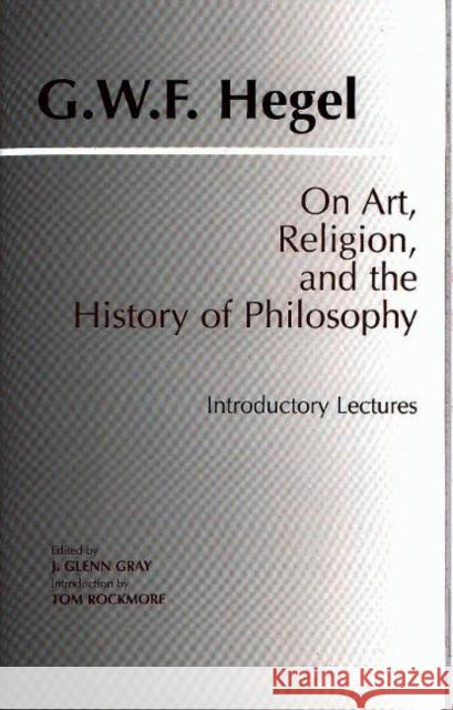 On Art, Religion, and the History of Philosophy: Introductory Lectures G. W. F. Hegel 9780872203709 Hackett Publishing Co, Inc