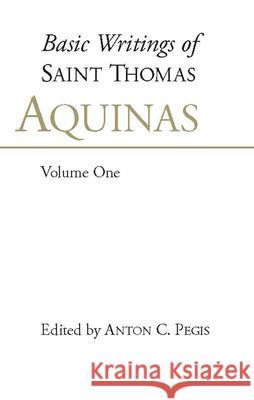 Basic Writings of St. Thomas Aquinas: (Volume 1) : Basic Writings Vol 1 Saint Thomas Aquinas Aquinas Thomas 9780872203808 HACKETT PUBLISHING CO, INC