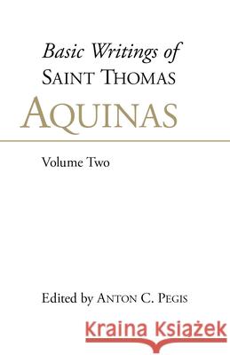 Basic Writings of St. Thomas Aquinas: (Volume 2) : Basic Writings Vol 2 Saint Thomas Aquinas Aquinas Thomas 9780872203822 HACKETT PUBLISHING CO, INC