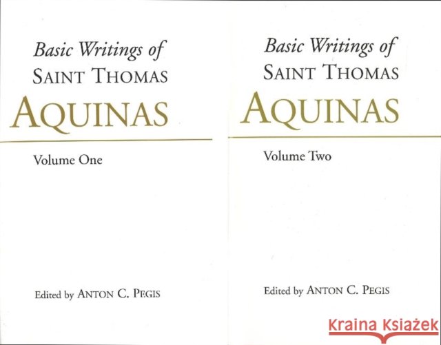 Basic Writings of St. Thomas Aquinas: (2 Volume Set) : Basic Writings Complete Set Saint Thomas Aquinas Anton Charles Pegis 9780872203846
